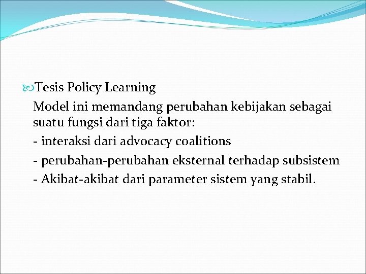  Tesis Policy Learning Model ini memandang perubahan kebijakan sebagai suatu fungsi dari tiga