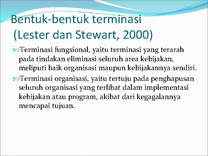 Bentuk-bentuk terminasi (Lester dan Stewart, 2000) Terminasi fungsional, yaitu terminasi yang terarah pada tindakan