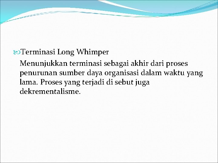  Terminasi Long Whimper Menunjukkan terminasi sebagai akhir dari proses penurunan sumber daya organisasi