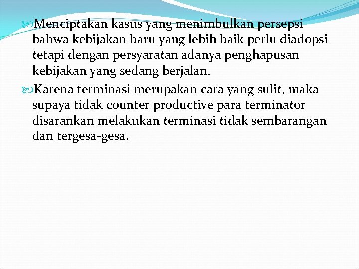  Menciptakan kasus yang menimbulkan persepsi bahwa kebijakan baru yang lebih baik perlu diadopsi
