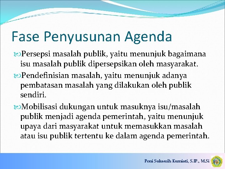Fase Penyusunan Agenda Persepsi masalah publik, yaitu menunjuk bagaimana isu masalah publik dipersepsikan oleh