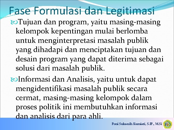 Fase Formulasi dan Legitimasi Tujuan dan program, yaitu masing-masing kelompok kepentingan mulai berlomba untuk