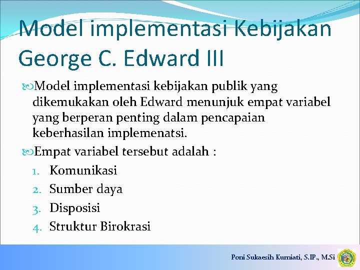 Model implementasi Kebijakan George C. Edward III Model implementasi kebijakan publik yang dikemukakan oleh