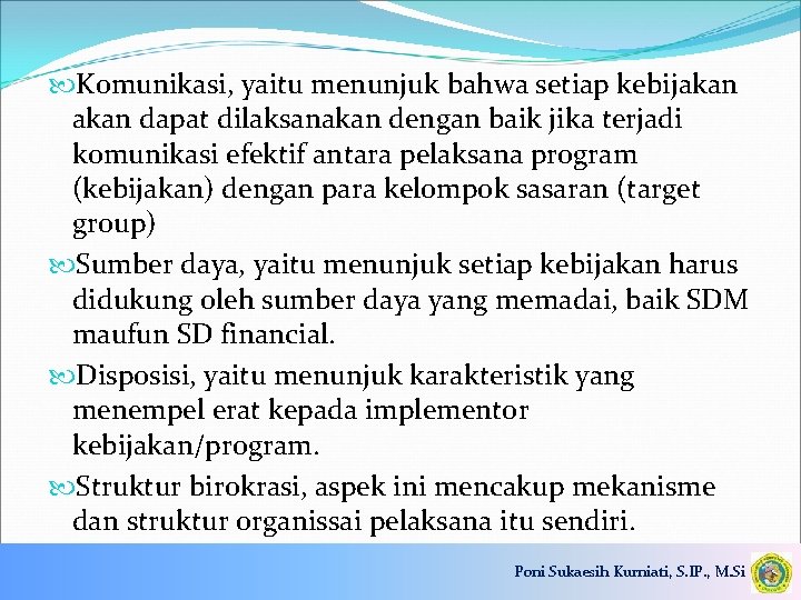  Komunikasi, yaitu menunjuk bahwa setiap kebijakan dapat dilaksanakan dengan baik jika terjadi komunikasi