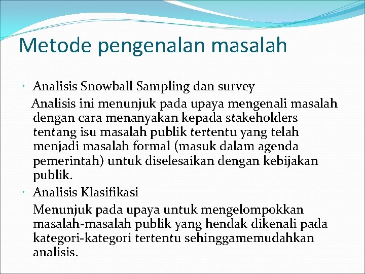 Metode pengenalan masalah Analisis Snowball Sampling dan survey Analisis ini menunjuk pada upaya mengenali