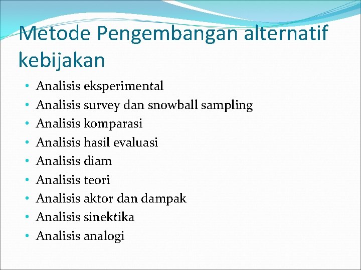 Metode Pengembangan alternatif kebijakan • • • Analisis eksperimental Analisis survey dan snowball sampling