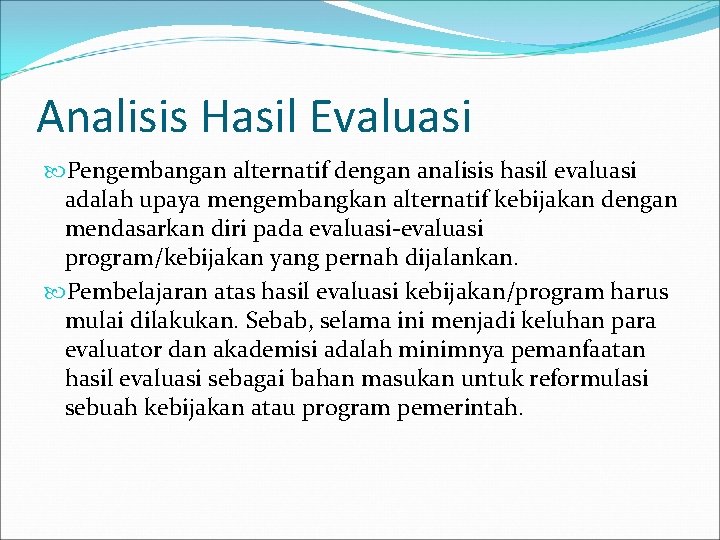 Analisis Hasil Evaluasi Pengembangan alternatif dengan analisis hasil evaluasi adalah upaya mengembangkan alternatif kebijakan