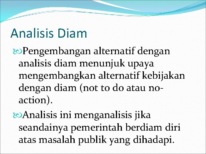 Analisis Diam Pengembangan alternatif dengan analisis diam menunjuk upaya mengembangkan alternatif kebijakan dengan diam