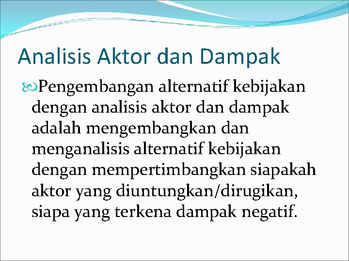 Analisis Aktor dan Dampak Pengembangan alternatif kebijakan dengan analisis aktor dan dampak adalah mengembangkan