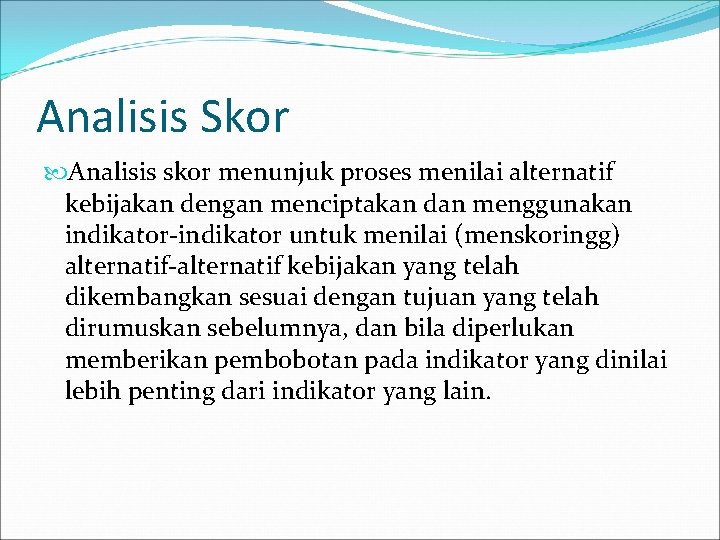 Analisis Skor Analisis skor menunjuk proses menilai alternatif kebijakan dengan menciptakan dan menggunakan indikator-indikator