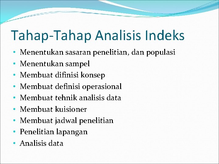 Tahap-Tahap Analisis Indeks • • • Menentukan sasaran penelitian, dan populasi Menentukan sampel Membuat
