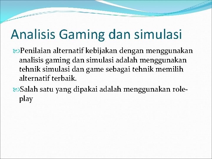 Analisis Gaming dan simulasi Penilaian alternatif kebijakan dengan menggunakan analisis gaming dan simulasi adalah