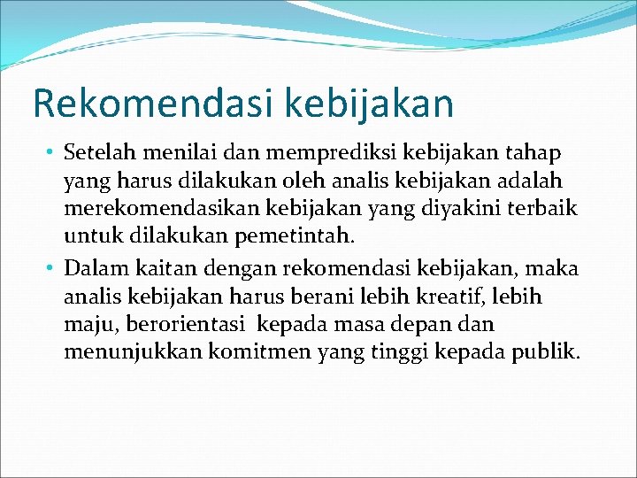 Rekomendasi kebijakan • Setelah menilai dan memprediksi kebijakan tahap yang harus dilakukan oleh analis