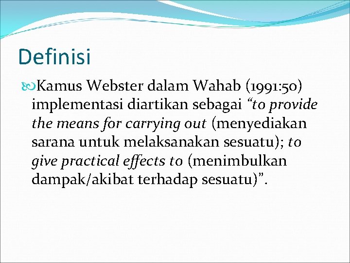Definisi Kamus Webster dalam Wahab (1991: 50) implementasi diartikan sebagai “to provide the means