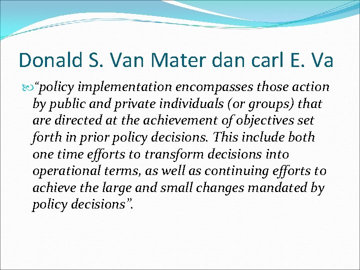 Donald S. Van Mater dan carl E. Va “policy implementation encompasses those action by