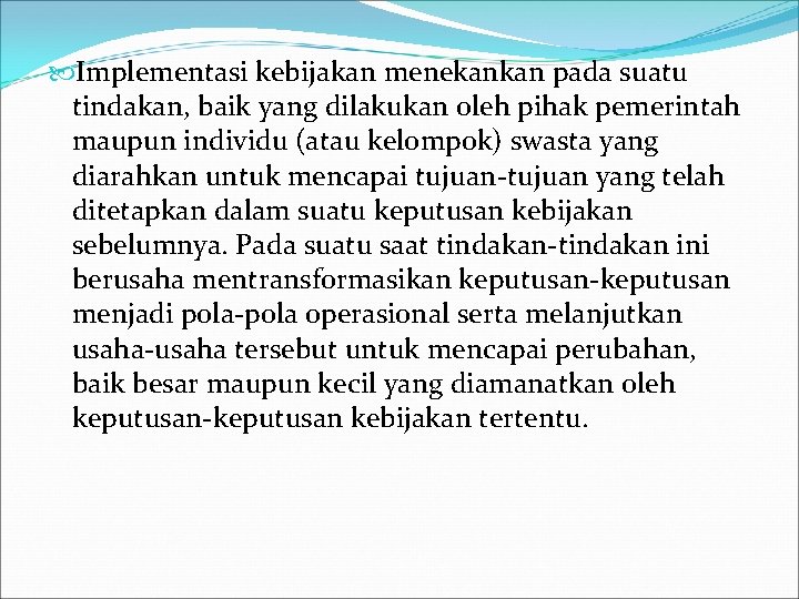  Implementasi kebijakan menekankan pada suatu tindakan, baik yang dilakukan oleh pihak pemerintah maupun