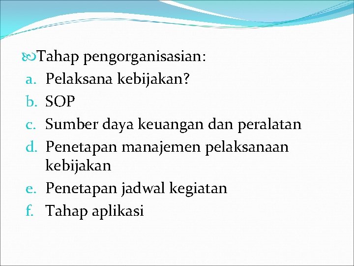  Tahap pengorganisasian: a. Pelaksana kebijakan? b. SOP c. Sumber daya keuangan dan peralatan