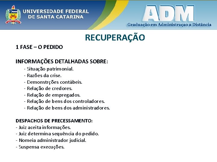 RECUPERAÇÃO 1 FASE – O PEDIDO INFORMAÇÕES DETALHADAS SOBRE: - Situação patrimonial. - Razões