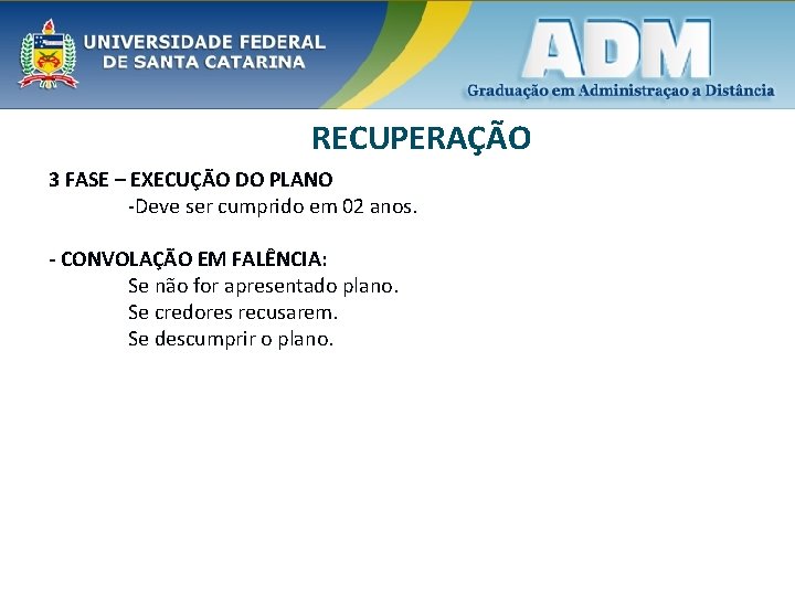 RECUPERAÇÃO 3 FASE – EXECUÇÃO DO PLANO -Deve ser cumprido em 02 anos. -