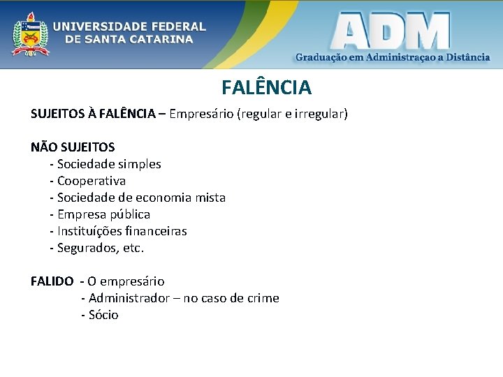 FALÊNCIA SUJEITOS À FALÊNCIA – Empresário (regular e irregular) NÃO SUJEITOS - Sociedade simples