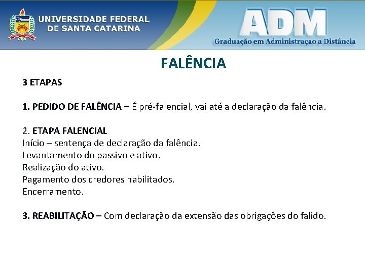 FALÊNCIA 3 ETAPAS 1. PEDIDO DE FALÊNCIA – É pré-falencial, vai até a declaração