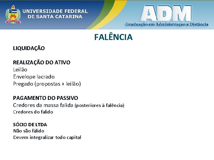 FALÊNCIA LIQUIDAÇÃO REALIZAÇÃO DO ATIVO Leilão Envelope lacrado Pregado (propostas + leilão) PAGAMENTO DO