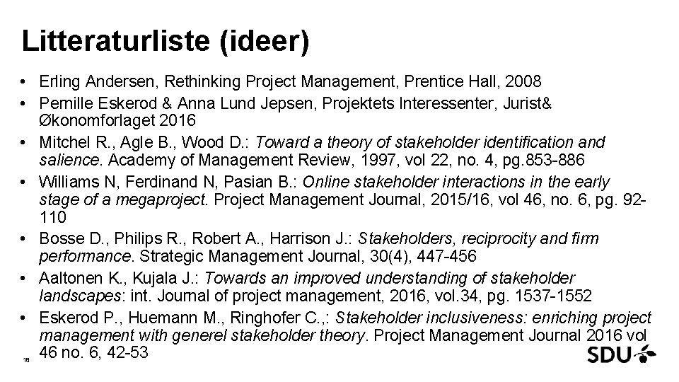 Litteraturliste (ideer) • Erling Andersen, Rethinking Project Management, Prentice Hall, 2008 • Pernille Eskerod