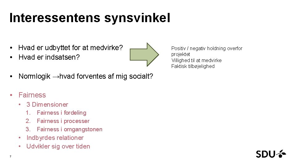 Interessentens synsvinkel • Hvad er udbyttet for at medvirke? • Hvad er indsatsen? •