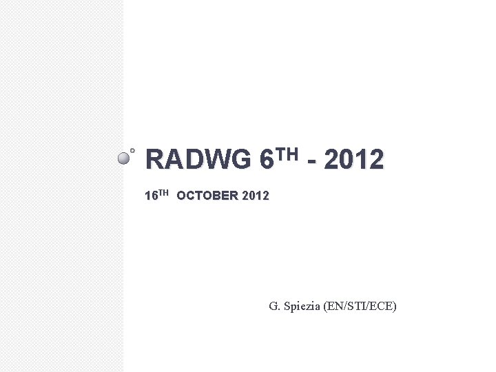 RADWG 6 TH - 2012 16 TH OCTOBER 2012 G. Spiezia (EN/STI/ECE) 