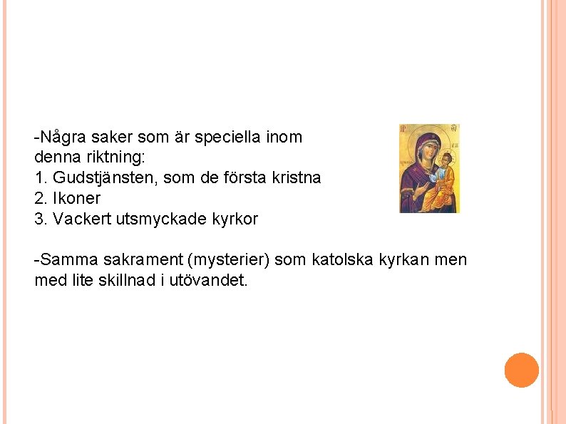 -Några saker som är speciella inom denna riktning: 1. Gudstjänsten, som de första kristna -Några saker som är speciella inom denna riktning: 1. Gudstjänsten, som de första kristna