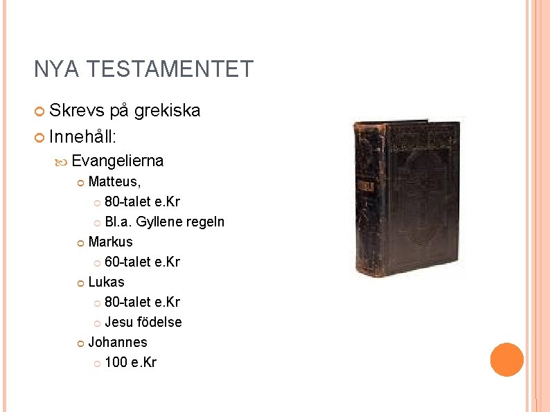 NYA TESTAMENTET Skrevs på grekiska Innehåll: Evangelierna Matteus, 80 -talet e. Kr Bl. a. NYA TESTAMENTET Skrevs på grekiska Innehåll: Evangelierna Matteus, 80 -talet e. Kr Bl. a.