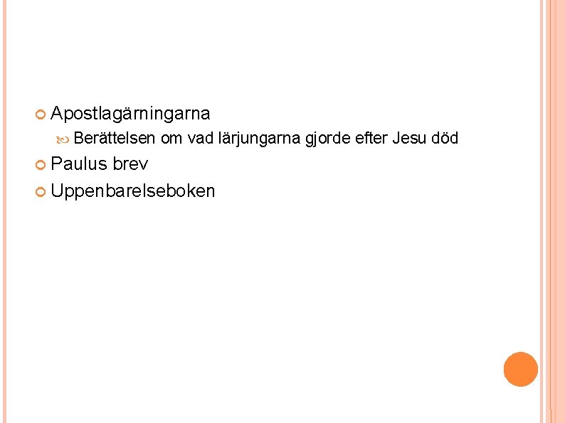 Apostlagärningarna Berättelsen om vad lärjungarna gjorde efter Jesu död Paulus brev Uppenbarelseboken Apostlagärningarna Berättelsen om vad lärjungarna gjorde efter Jesu död Paulus brev Uppenbarelseboken