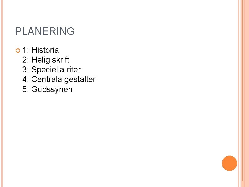 PLANERING 1: Historia 2: Helig skrift 3: Speciella riter 4: Centrala gestalter 5: Gudssynen PLANERING 1: Historia 2: Helig skrift 3: Speciella riter 4: Centrala gestalter 5: Gudssynen