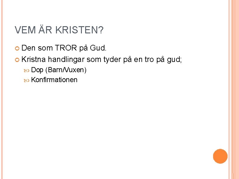 VEM ÄR KRISTEN? Den som TROR på Gud. Kristna handlingar som tyder på en VEM ÄR KRISTEN? Den som TROR på Gud. Kristna handlingar som tyder på en