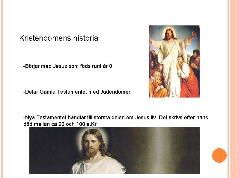 Kristendomens historia -Börjar med Jesus som föds runt år 0 -Delar Gamla Testamentet med Kristendomens historia -Börjar med Jesus som föds runt år 0 -Delar Gamla Testamentet med