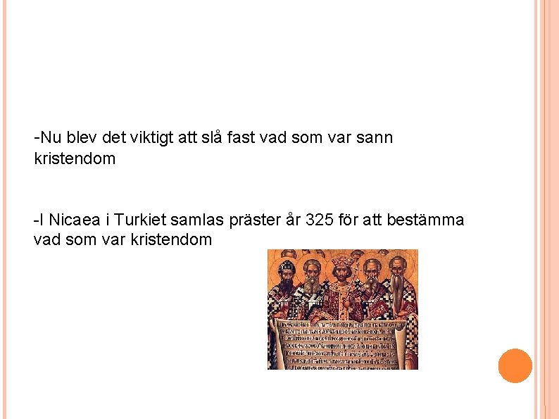 -Nu blev det viktigt att slå fast vad som var sann kristendom -I Nicaea -Nu blev det viktigt att slå fast vad som var sann kristendom -I Nicaea
