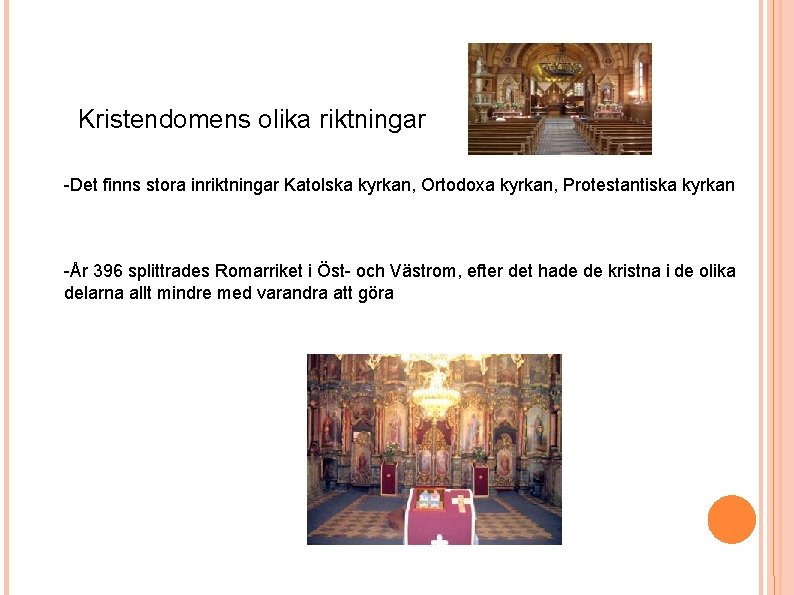 Kristendomens olika riktningar -Det finns stora inriktningar Katolska kyrkan, Ortodoxa kyrkan, Protestantiska kyrkan -År Kristendomens olika riktningar -Det finns stora inriktningar Katolska kyrkan, Ortodoxa kyrkan, Protestantiska kyrkan -År