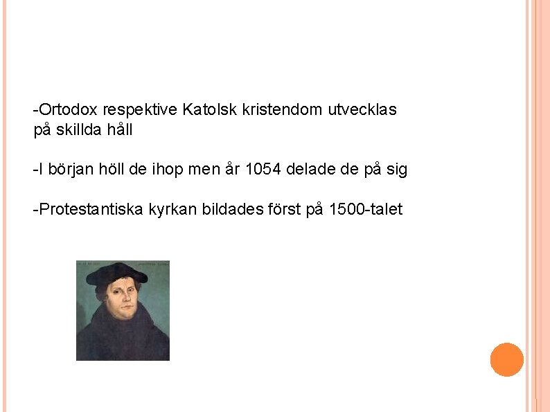 -Ortodox respektive Katolsk kristendom utvecklas på skillda håll -I början höll de ihop men -Ortodox respektive Katolsk kristendom utvecklas på skillda håll -I början höll de ihop men