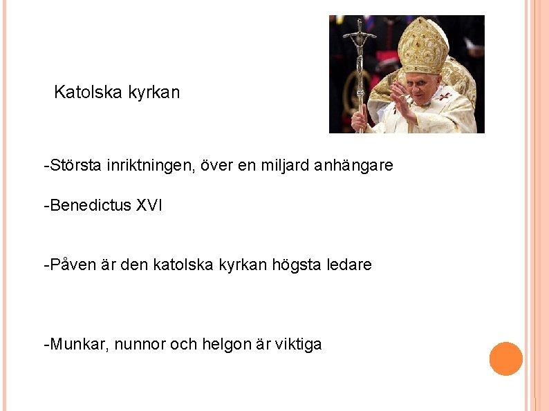 Katolska kyrkan -Största inriktningen, över en miljard anhängare -Benedictus XVI -Påven är den katolska Katolska kyrkan -Största inriktningen, över en miljard anhängare -Benedictus XVI -Påven är den katolska