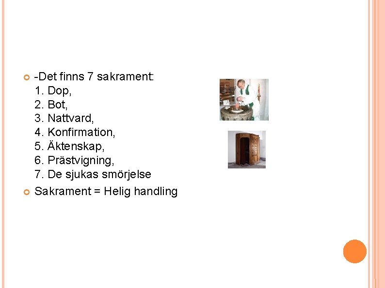 -Det finns 7 sakrament: 1. Dop, 2. Bot, 3. Nattvard, 4. Konfirmation, 5. -Det finns 7 sakrament: 1. Dop, 2. Bot, 3. Nattvard, 4. Konfirmation, 5.