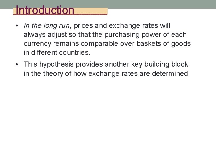 Introduction • In the long run, prices and exchange rates will always adjust so