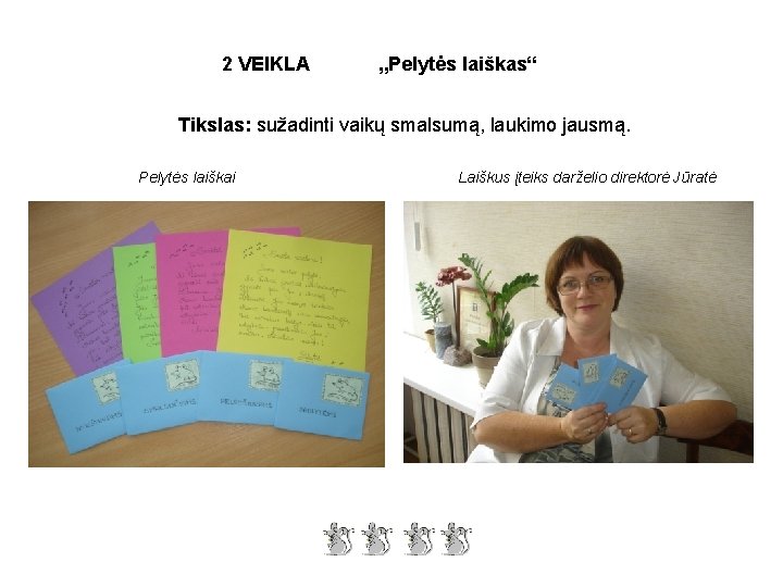 2 VEIKLA „Pelytės laiškas“ Tikslas: sužadinti vaikų smalsumą, laukimo jausmą. Pelytės laiškai Laiškus įteiks