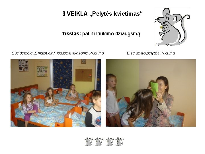 3 VEIKLA „Pelytės kvietimas“ Tikslas: patirti laukimo džiaugsmą. Susidomėję „Smalsučiai“ klausosi skaitomo kvietimo Elzė