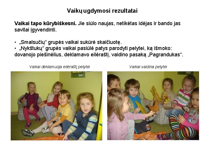 Vaikų ugdymosi rezultatai Vaikai tapo kūrybiškesni. Jie siūlo naujas, netikėtas idėjas ir bando jas