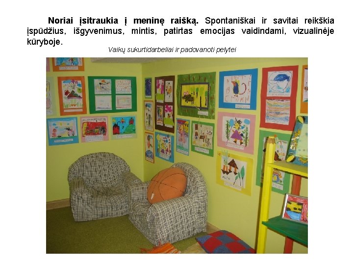 Noriai įsitraukia į meninę raišką. Spontaniškai ir savitai reikškia įspūdžius, išgyvenimus, mintis, patirtas emocijas