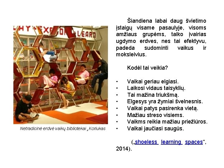 Šiandiena labai daug švietimo įstaigų visame pasaulyje, visoms amžiaus grupėms, taiko įvairias ugdymo erdves,