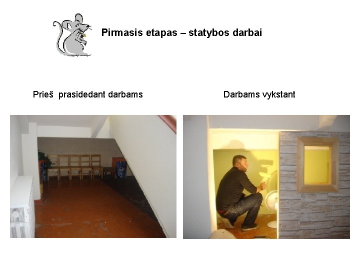 Pirmasis etapas – statybos darbai Prieš prasidedant darbams Darbams vykstant 