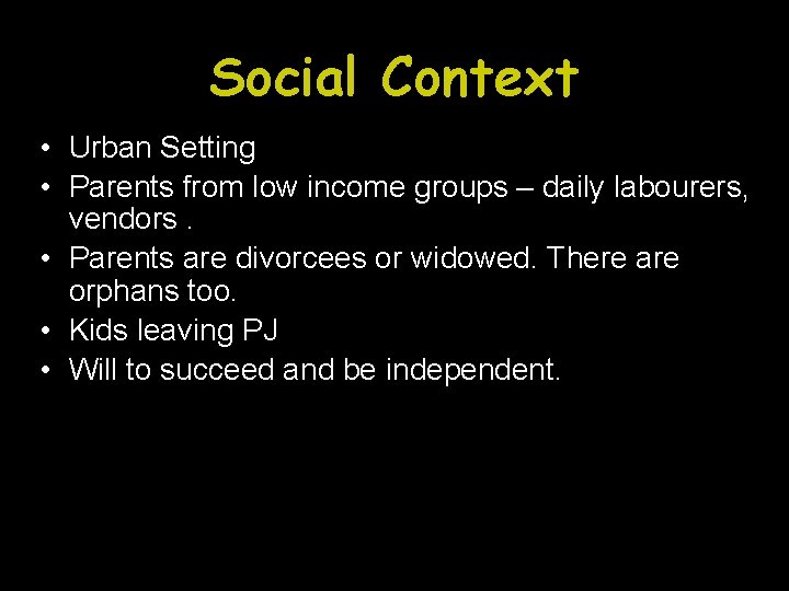 Social Context • Urban Setting • Parents from low income groups – daily labourers,