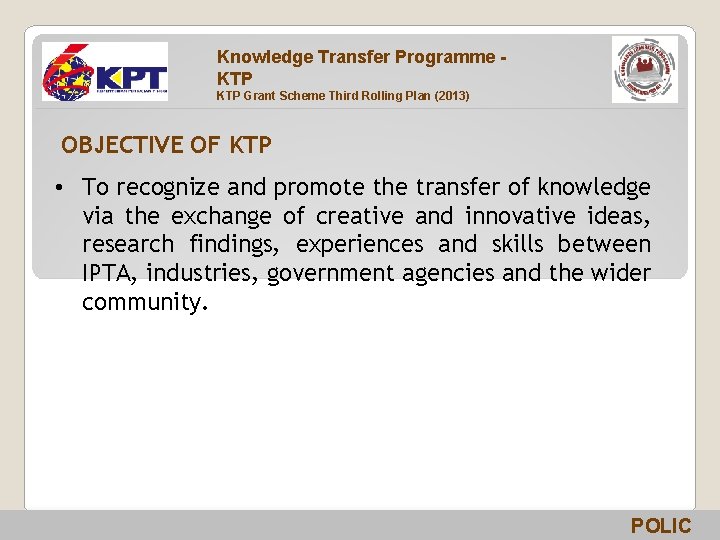 Knowledge Transfer Programme KTP Grant Scheme Third Rolling Plan (2013) OBJECTIVE OF KTP •