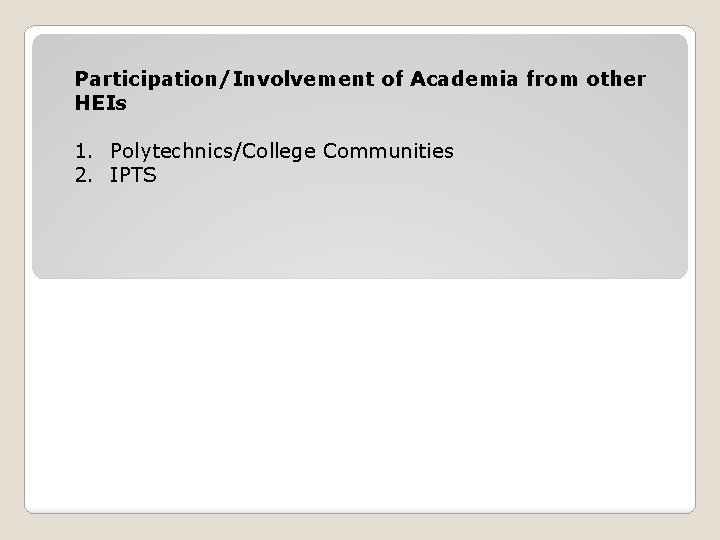 Participation/Involvement of Academia from other HEIs 1. Polytechnics/College Communities 2. IPTS 